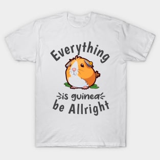 Everything is guinea be Allright T-Shirt